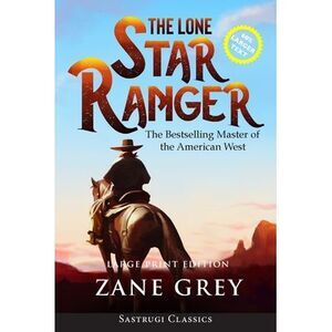 The Lone Star Ranger (Annotated) LARGE PRINT -- Zane Grey